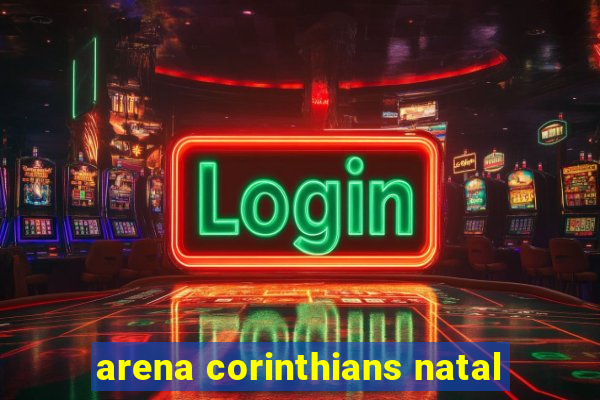 arena corinthians natal